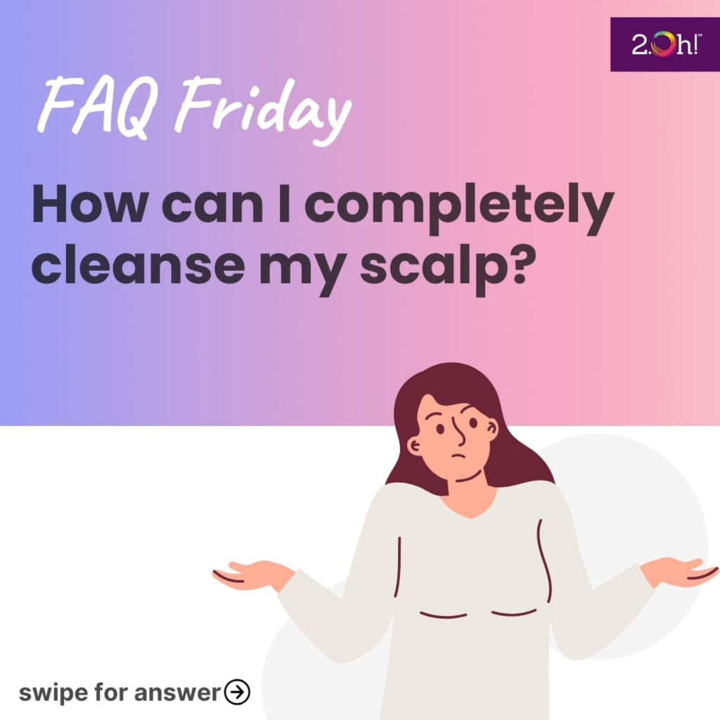 How can I completely cleanse my scalp?